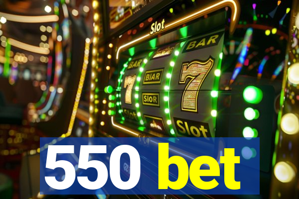 550 bet